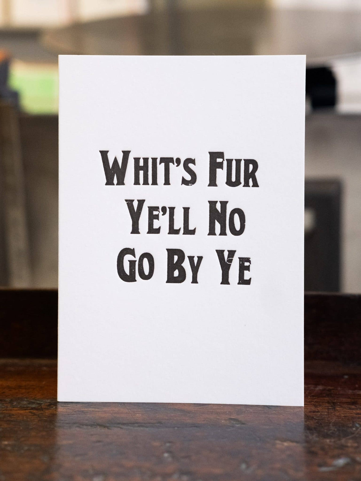 ‘Whit's Fur Ye'll No Go By Ye’ Greetings Card