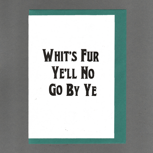 ‘Whit's Fur Ye'll No Go By Ye’ Greetings Card